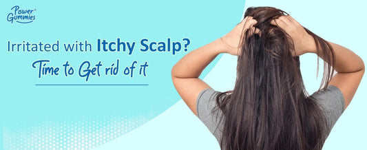 What are the Top Reasons For an Itchy Scalp and the remedies to get relief from Scalp Issues - Power Gummies