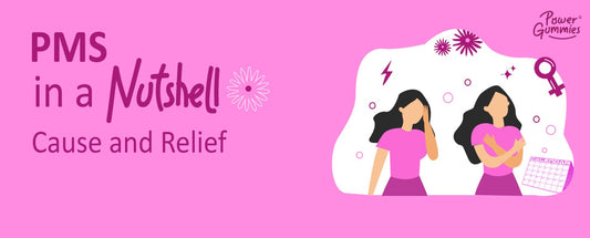 Why PMS Happen and What are the Ways to get relief from PMS symptoms and menstrual cramps | Power Gummies
